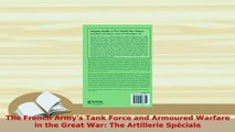 PDF  The French Armys Tank Force and Armoured Warfare in the Great War The Artillerie Download Full Ebook