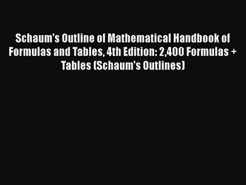 PDF Schaum's Outline of Mathematical Handbook of Formulas and Tables 4th Edition: 2400 Formulas
