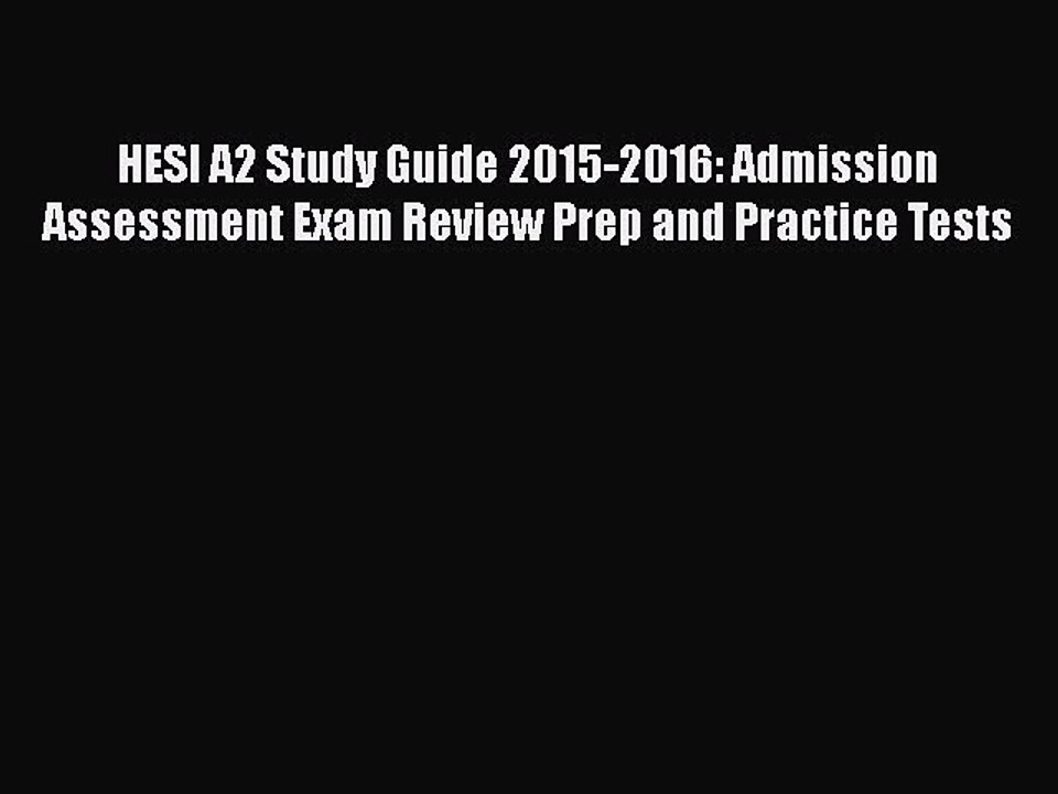 PDF HESI A2 Study Guide 2015-2016: Admission Assessment Exam Review Prep and Practice Tests