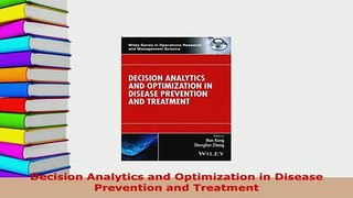 Download  Decision Analytics and Optimization in Disease Prevention and Treatment  Read Online