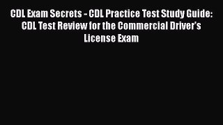 PDF CDL Exam Secrets - CDL Practice Test Study Guide: CDL Test Review for the Commercial Driver's