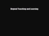 Download Beyond Teaching and Learning Free Books