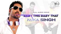 Baby This Baby That (Full Audio) Mika Singh Latest Punjabi Song 2016