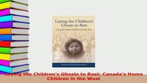 Download  Laying the Childrens Ghosts to Rest Canadas Home Children in the West Free Books