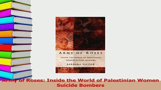 Download  Army of Roses Inside the World of Palestinian Women Suicide Bombers PDF Online
