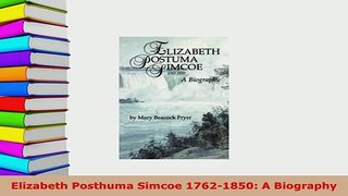 PDF  Elizabeth Posthuma Simcoe 17621850 A Biography  EBook