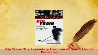 Download  Big Train The Legendary Ironman of Sport Lionel Conacher  Read Online