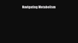 Read Navigating Metabolism Ebook Free