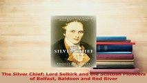 PDF  The Silver Chief Lord Selkirk and the Scottish Pioneers of Belfast Baldoon and Red River Free Books