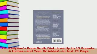 PDF  Dr Kellyanns Bone Broth Diet Lose Up to 15 Pounds 4 Inchesand Your Wrinklesin Just Read Online
