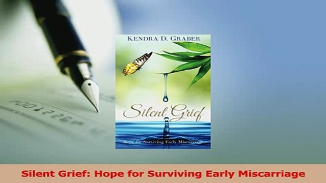 Read Silent Grief Hope for Surviving Early Miscarriage Ebook Free