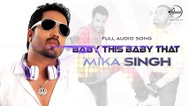 Baby This Baby That (Full Audio)   Mika Singh   Latest Punjabi Song 2016