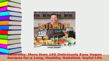 PDF  Eaternity More than 150 Deliciously Easy Vegan Recipes for a Long Healthy Satisfied Download Full Ebook