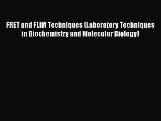 Download FRET and FLIM Techniques (Laboratory Techniques in Biochemistry and Molecular Biology)