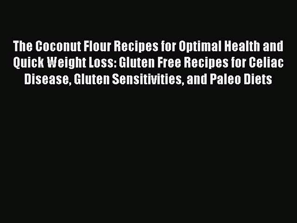 [PDF] The Coconut Flour Recipes for Optimal Health and Quick Weight Loss: Gluten Free Recipes
