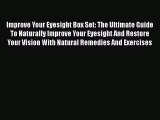 Download Improve Your Eyesight Box Set: The Ultimate Guide To Naturally Improve Your Eyesight