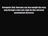Read Ketogenic Diet: How you can lose weight the easy way through a low carb high fat diet