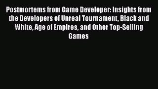 Read Postmortems from Game Developer: Insights from the Developers of Unreal Tournament Black