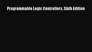Download Programmable Logic Controllers Sixth Edition Ebook Online