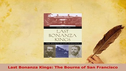 PDF  Last Bonanza Kings The Bourns of San Francisco Download Full Ebook