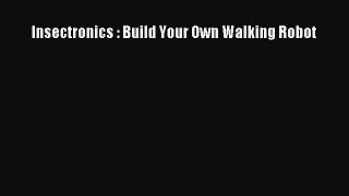 Read Insectronics : Build Your Own Walking Robot Ebook Free