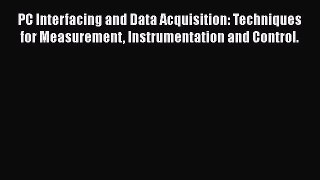 Download PC Interfacing and Data Acquisition: Techniques for Measurement Instrumentation and