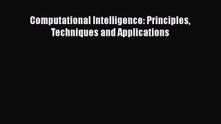 Download Computational Intelligence: Principles Techniques and Applications PDF Free