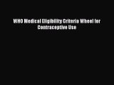 Read WHO Medical Eligibility Criteria Wheel for Contraceptive Use Ebook Free
