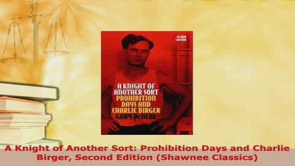 PDF  A Knight of Another Sort Prohibition Days and Charlie Birger Second Edition Shawnee  Read Online
