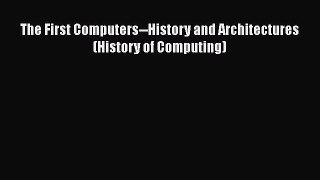 Read The First Computers--History and Architectures (History of Computing) Ebook Free