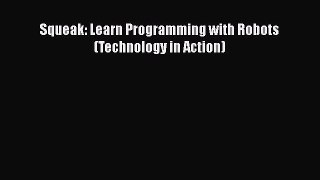 Read Squeak: Learn Programming with Robots (Technology in Action) Ebook Free