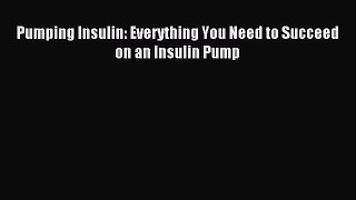 Download Pumping Insulin: Everything You Need to Succeed on an Insulin Pump PDF Free