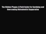 Read The Hidden Plague: A Field Guide For Surviving and Overcoming Hidradenitis Suppurativa