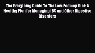 Read The Everything Guide To The Low-Fodmap Diet: A Healthy Plan for Managing IBS and Other
