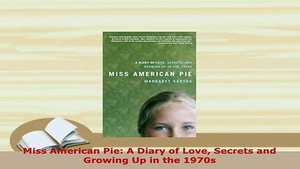 PDF  Miss American Pie A Diary of Love Secrets and Growing Up in the 1970s Download Online