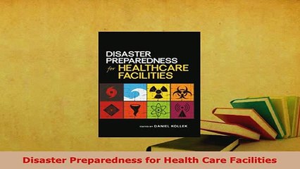 PDF  Disaster Preparedness for Health Care Facilities  EBook
