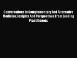 Read Conversations In Complementary And Alternative Medicine: Insights And Perspectives From