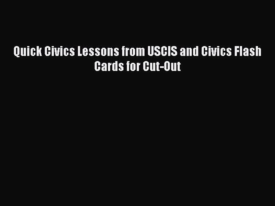 Download Quick Civics Lessons from USCIS and Civics Flash Cards for Cut-Out  Read Online