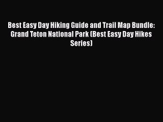 [PDF] Best Easy Day Hiking Guide and Trail Map Bundle: Grand Teton National Park (Best Easy