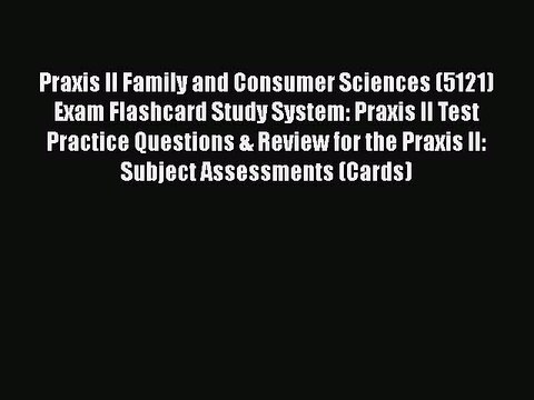 Download Praxis II Family and Consumer Sciences (5121) Exam Flashcard Study System: Praxis
