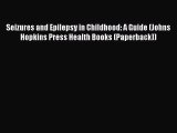Read Seizures and Epilepsy in Childhood: A Guide (Johns Hopkins Press Health Books (Paperback))