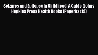 Read Seizures and Epilepsy in Childhood: A Guide (Johns Hopkins Press Health Books (Paperback))