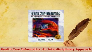 Download  Health Care Informatics An Interdisciplinary Approach Free Books
