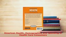 Download  American Health Demographics and Spending of Health Care Consumers Free Books