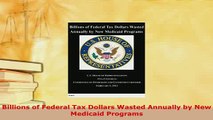 PDF  Billions of Federal Tax Dollars Wasted Annually by New Medicaid Programs  Read Online