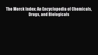 Read The Merck Index: An Encyclopedia of Chemicals Drugs and Biologicals Ebook Free