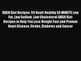 Read DASH Diet Recipes: 50 Heart Healthy 30 MINUTE Low Fat Low Sodium Low Cholesterol DASH