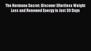 Download The Hormone Secret: Discover Effortless Weight Loss and Renewed Energy in Just 30