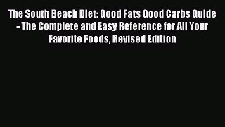 Read The South Beach Diet: Good Fats Good Carbs Guide - The Complete and Easy Reference for