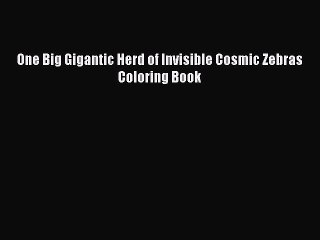 [PDF] One Big Gigantic Herd of Invisible Cosmic Zebras Coloring Book [Download] Full Ebook